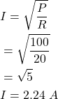 \begin{align*} & I = \sqrt{\frac{P}{R}} \\ & = \sqrt{\frac{100}{20}} \\ & = \sqrt{5} \\ & I = 2.24\,\,A \end{align*}